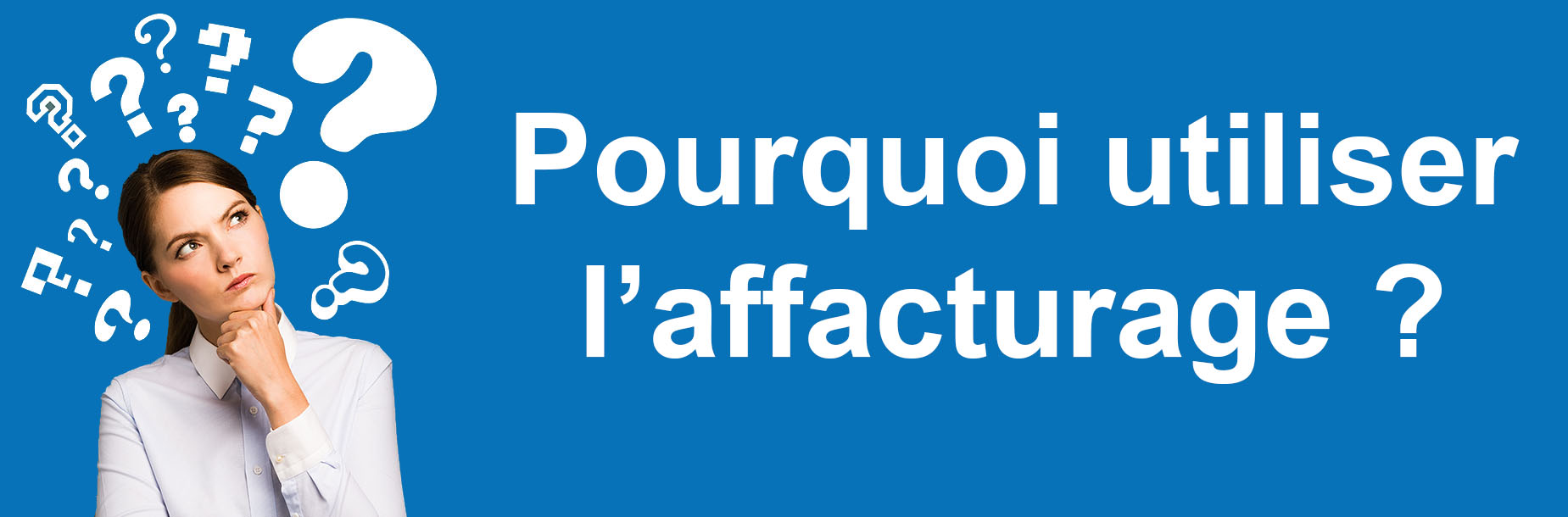 Pourquoi utiliser l'affacturage ou le factoring ?